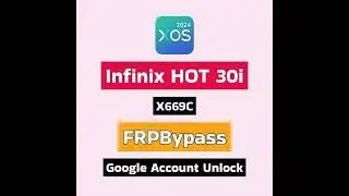 Infinix HOT 30i FRP Bypass | HOT 30i X669C Google Account Bypass XOS