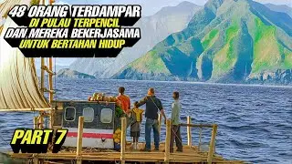 PART 7 ‼️ 48 Orang Terdampar Di Pulau Terpencil Dan Mereka Bekerjasama Untuk Bertahan Hidup