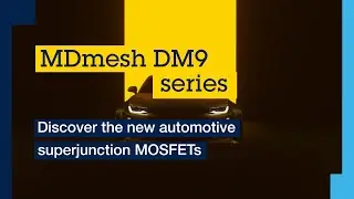 Automotive MDmesh DM9 superjunction MOSFETs with fast intrinsic body diode