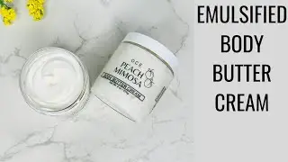 HOW TO MAKE EMULSIFIED BODY BUTTER CREAM