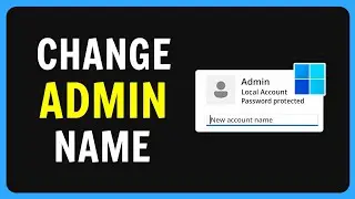 How To Change Administrator Name on Windows 11 - Step By Step