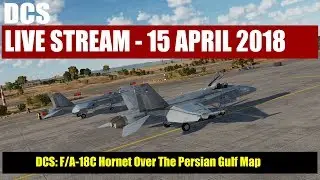 DCS World Livestream: Hornet over the Persian Gulf Map! - 15 April 2018