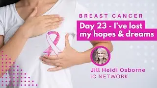 Breast Cancer Day 23 - I've lost my hopes and dreams