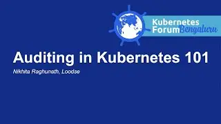 Auditing in Kubernetes 101 - Nikhita Raghunath, Loodse