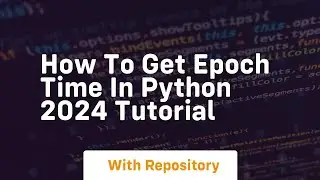 How to get epoch time in python 2024 tutorial