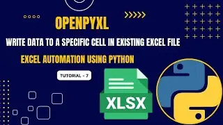 Excel Automation Tutorial - 7 | Write to Cells in an Existing Excel File | openpyxl | Python