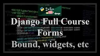 Django Full Course - 15.1 - Django Forms. Bounding, widgets, ways to display in template