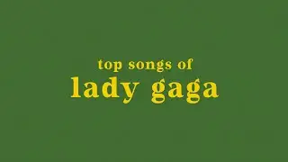 top 25 lady gaga songs