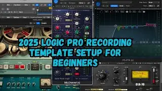 2025 Logic Pro Tutorial For Beginners (How To Create A Recording Template)