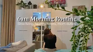 My 6am morning routine, simple & slow living, healthy habits, mom duties