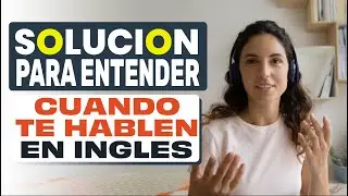 LA SOLUCION PARA ENTENDER CUANDO TE HABLEN EN INGLES