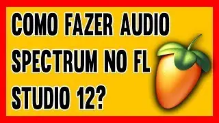 Como Fazer Audio Spectrum pelo FL STUDIO 12 Bem Explicado!