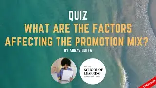 Quiz - What are the Factors Affecting The Promotion Mix