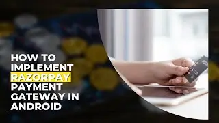 How to Implement RazorPay Payment Gateway in Android Studio