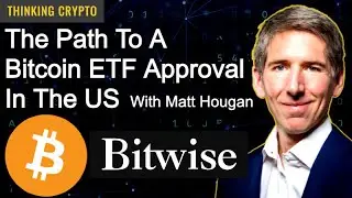 The Path to a Bitcoin ETF Approval in the US - Matt Hougan Bitwise Asset Management CIO Interview