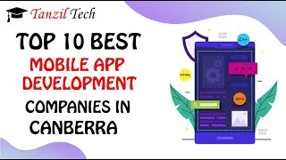 Top 10 Mobile App Development Companies in Canberra 2024 | Tanziltech