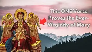 Scripture Proves the Ever Virginity of Mary