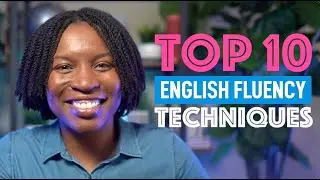 10 TECHNIQUES TO ENHANCE YOUR ENGLISH FLUENCY