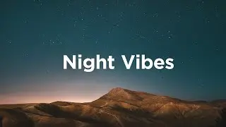 Night Vibes Playlist 🌃Soothing Late Night House