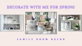 SPRING DECORATE WITH ME| ADDING NEW DECOR PIECES| MODERN GLAM FAMILY ROOM