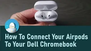 How To Connect Your Airpods To Your Dell Chromebook by a Certified Technician