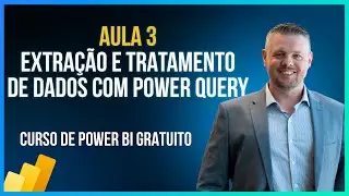 Aula 3 - Extração e Tratamento de Dados com Power Query - Curso de Power BI Gratuito