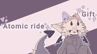 Atomic ride || Animation meme gift || Flipaclip || ft.Yor