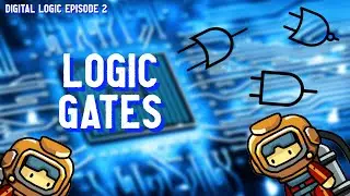 Digital Logic Episode 2: Logic Gates Explained!