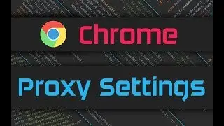 Google Chrome Proxy Settings & Browsermob Proxy Server Configuration