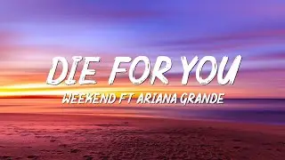 Die for you(Lyrics & No ads) ft Ariana Grande & Weekend (UHD Video)