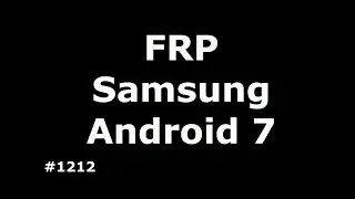 Новый способ разблокировки FRP Google Samsung Android 7 A, J, S серий