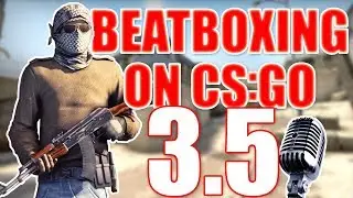 WHEN A BEATBOXER PLAYS CS:GO 3.5