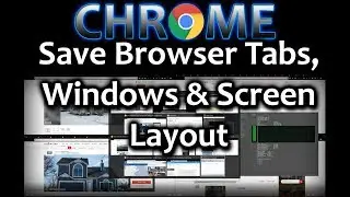 Chrome tip: Saving Web Browser Sessions - How to save all Tabs, Windows and Screen Layout Positions