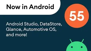 Now in Android: 55 - Android Studio, DataStore, Glance, and more!