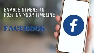 How To Enable Others To Post On Your Timeline On Facebook App