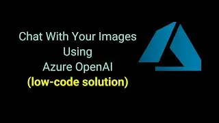 Chat With Your Images Using Azure OpenAI - low-code solution