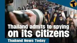 Thailand News Today | Thailand admits to spying on its citizens