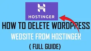 how to delete wordpress website from hostinger -  Full Guide