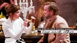 Tom Felton and Emma Watson love each other