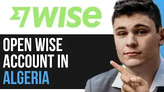 HOW TO OPEN WISE ACCOUNT IN ALGERIA 2024