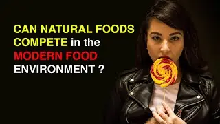 Can Natural Foods Compete in the Modern Food Environment?