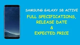 SAMSUNG GALAXY S8 ACTIVE: FULL SPECS,EXP.PRICE & RELEASE DATE