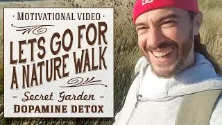 ★ Let's Go for a Nature Walk (Motivational Video: Secret Garden, Dopamine, Memory Lane & Loneliness)