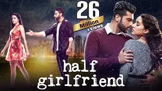 Half Girlfriend (2017) Full Movie in 4K | Shraddha Kapoor | Arjun Kapoor | New Bollywood Movies