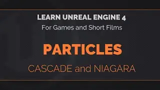 07 - 01 - Learn Unreal Engine 4 - Particles with Cascade and Niagara