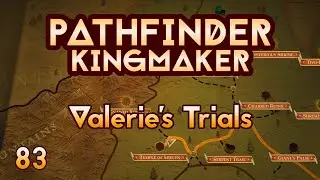 Pathfinder Kingmaker - Ep83 - Valerie's Trials