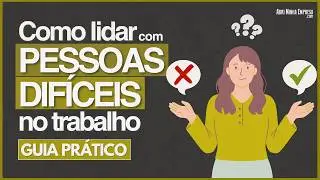 PESSOAS DIFÍCEIS NO AMBIENTE DE TRABALHO (Como Lidar do Jeito Certo)