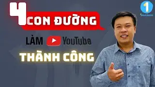 4 Con đường làm youtube thành công 2025