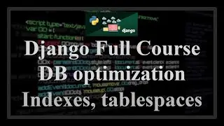 Django Full Course - 8.0 - Database access optimization. Indexes, tablespaces