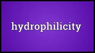 Hydrophilicity Meaning